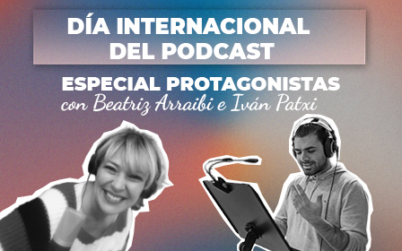 Especial Protagonistas con Beatriz Arraibi e Iván Patxi